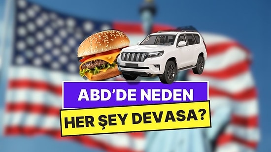Hamburgerlerden SUV’lere: Amerika’da Neden Her Şey Devasa?