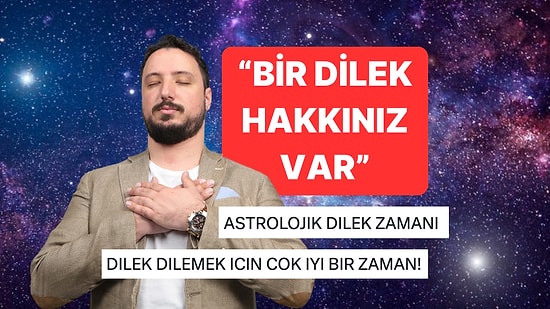 "Bir Dilek Hakkınız Var" Ünlü Astrolog Can Aydoğmuş Dileklerin Gerçek Olacağı Tarih ve Saati Açıkladı