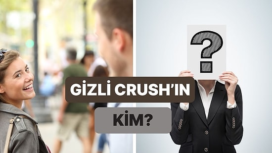 Gizli Crush’ın Kim?