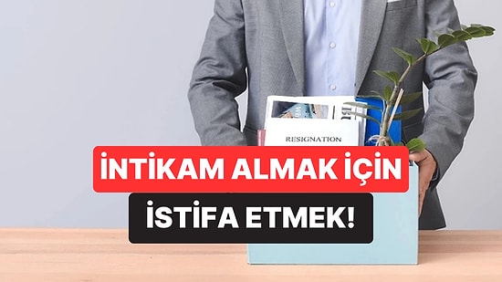 Sessiz Sedasız İstifa Etmek Yok: İş Koşullarını Protesto Etmek İçin Yapılan "İntikam İstifası" Nedir?