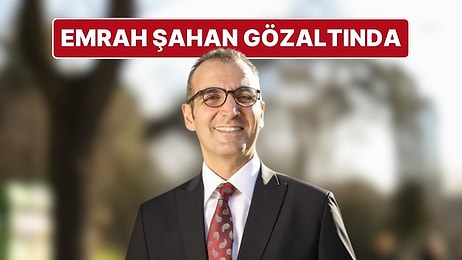 Şişli Belediye Başkanı Resul Emrah Şahan Hakkında Gözaltı Kararı