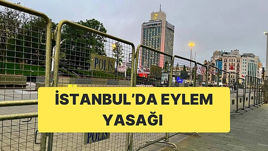 İstanbul Valiliği, Tüm Şehirde Eylem Yasağı Getirme Kararı Aldı