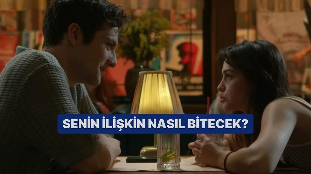 Senin İlişkin Nasıl Bitecek?