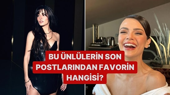 Ünlülerin Son Postlarından Favorin Hangisi?