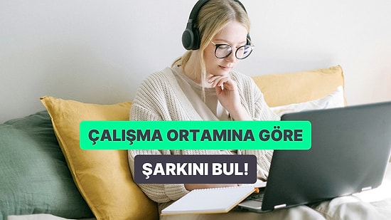 Çalışma Ortamına Göre Sana Bir Şarkı Öneriyoruz!