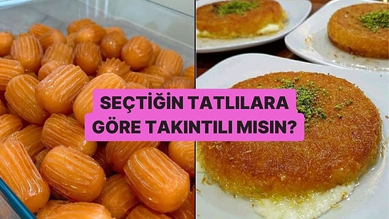 Seçtiğin Tatlılara Göre Takıntılı mısın?