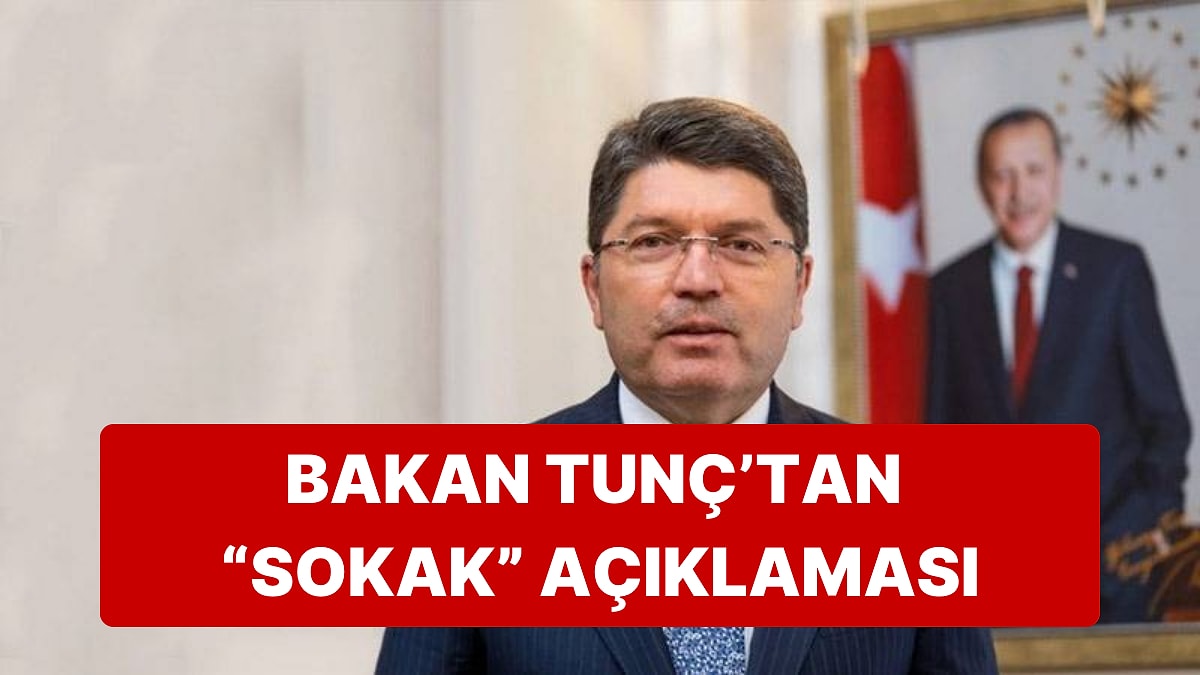 Adalet Bakanı Yılmaz Tunç, "Sokak" Çağrılarına Tepki Gösterdi