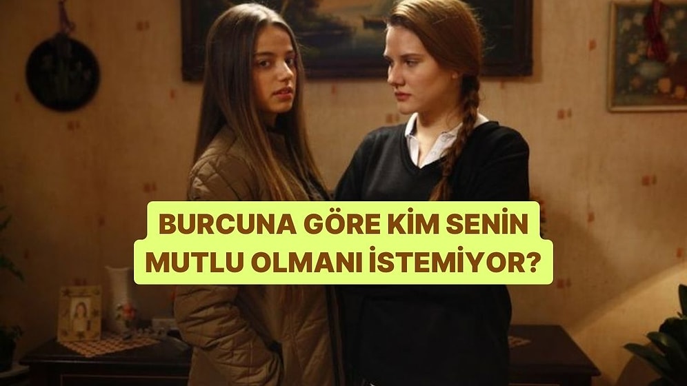 Burcuna Göre Kim Senin Mutlu Olmanı İstemiyor?