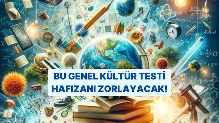 Bu Genel Kültür Testi Hafızanı Epey Zorlayacak!