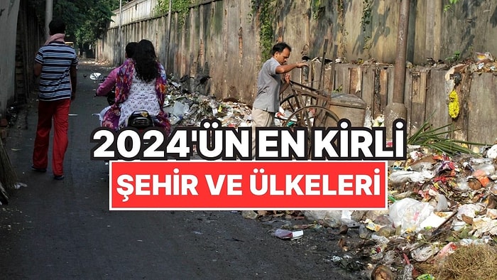 2024’ün En Kirli Şehirleri ve Ülkeleri Açıklandı: Neredeyse Hepsi Asya'da