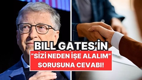 Bill Gates’e Göre İş Görüşmesinde "Neden Sizi İşe Alalım?" Sorusuna Verilebilecek En Etkili Cevap