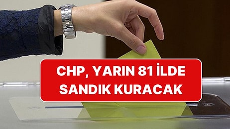 CHP'deki Kritik Seçime Saatler Kaldı:  81 İlde 973 İlçede 5 Bin 600 Sandık Kurulacak