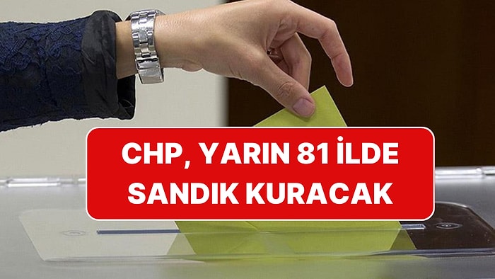 CHP'deki Kritik Seçime Saatler Kaldı:  81 İlde 973 İlçede 5 Bin 600 Sandık Kurulacak