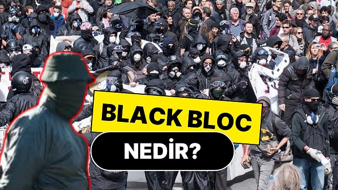 Black Bloc Nedir? Yurtdışındaki Protestolarda Gördüğümüz Baştan Aşağı Siyah Giyinenlerin Sırrı