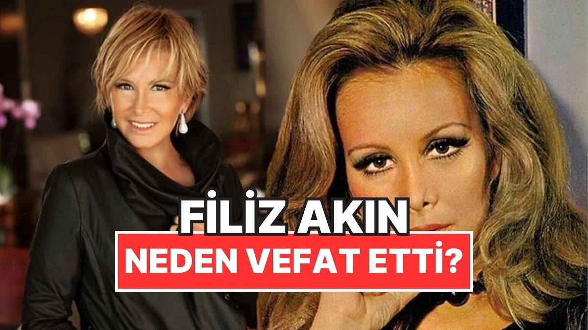 Filiz Akın Kimdir? Yeşilçam&apos;ın Yıldızı Filiz Akın Neden Vefat Etti?