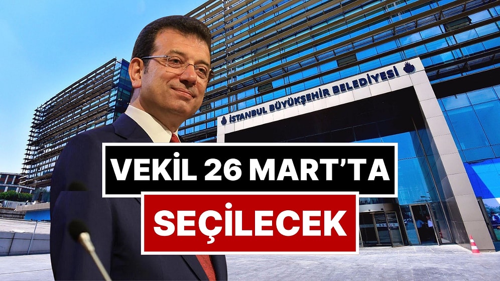 İBB'de Ekrem İmamoğlu'nun Yerine Geçecek Başkan Vekilinin Çarşamba Günü Seçileceği Açıklandı