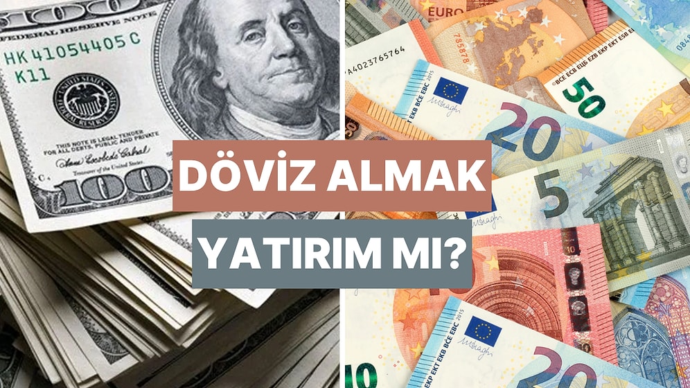 Döviz Almak Yatırım mı? Dolar ve Euro Yatırım Aracı Sayılır mı?