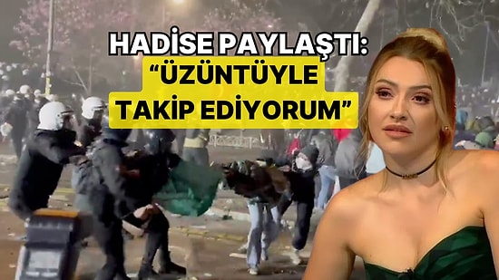 Hadise’den Ekrem İmamoğlu Eylemlerinde Gençlere Uygulanan Sert Müdahaleye Tepki