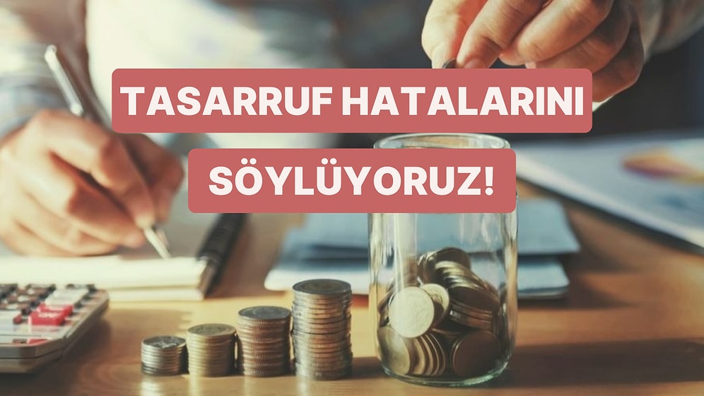 Tasarruf Yaparken En Büyük Hatan Ne?