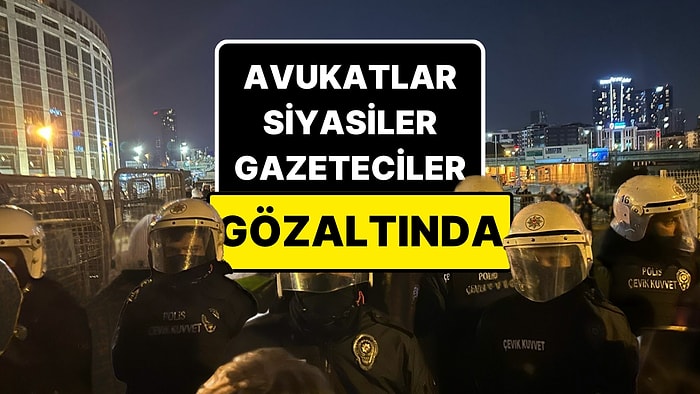 Siyasiler, Avukatlar ve Gazeteciler Gözaltında! Ekrem İmamoğlu Eylemlerinde Gözaltılar