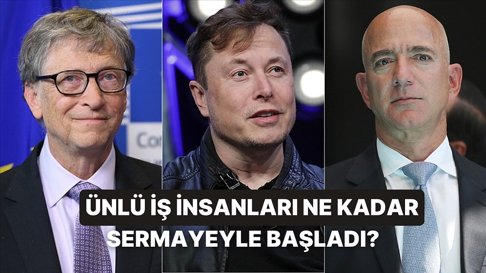 Bu Ünlü İş İnsanlarının Ne Kadar Sermaye ile İş Kurduklarını Bulabilecek misin?