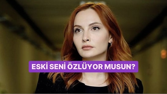 Evet/Hayır Testine Göre Eski Seni Özlüyor musun?
