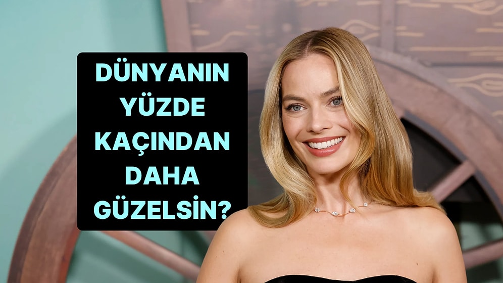 Yüz Tipine Göre Dünyanın Yüzde Kaçından Daha Güzelsin?