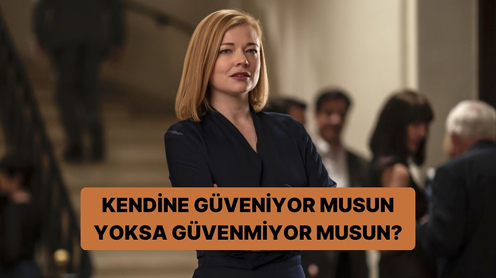 Kendine Güveniyor musun Yoksa Güvenmiyor musun?