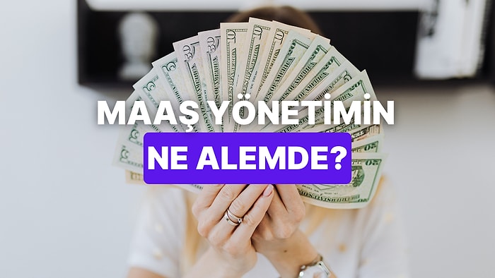 Maaşını Yönetme Şekline Göre Nasıl Bir Finansal Kişiliğe Sahipsin?