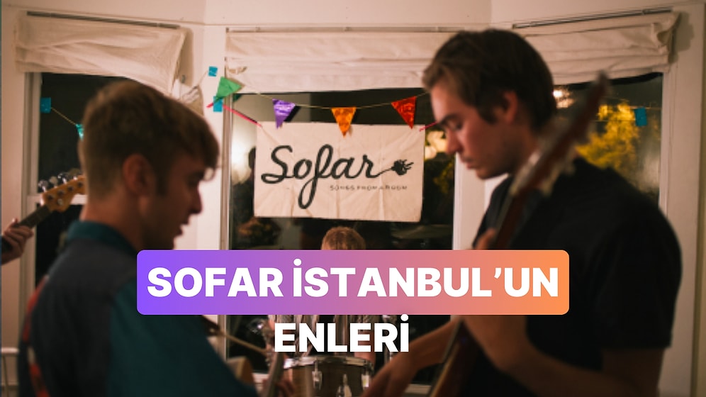 Sofar İstanbul'un Bu Zamana Kadar Tanıştırdığı En İyi 15 Şarkı