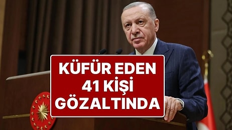 Cumhurbaşkanı Erdoğan ve Ailesine Hakaret Ettiği Tespit Edilen 41 Kişi Yakalandı