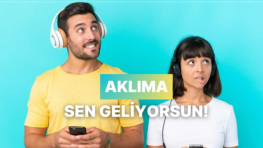'Bu Şarkıyı Dinleyince Aklıma Sen Geliyorsun' Demek İçin Bahane Listesi