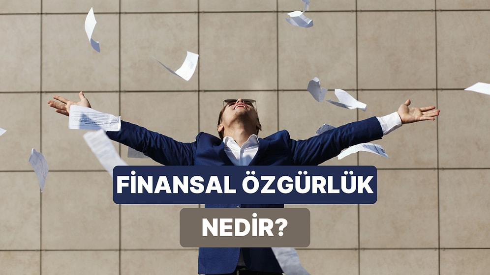 Ekonomik Özgürlükle Çok Karıştırılan Finansal Özgürlük Nedir?