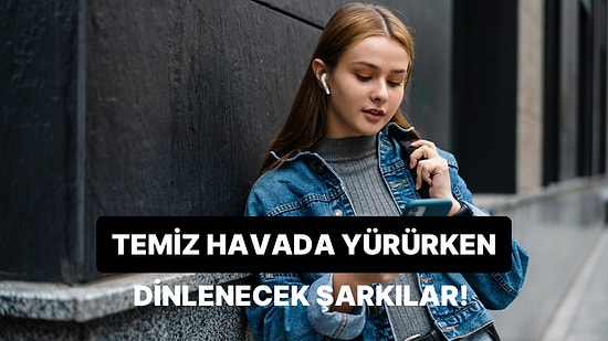 Kot Ceketleri Çekip Temiz Havada Yürürken Dinlenecek Pozitif Şarkılar