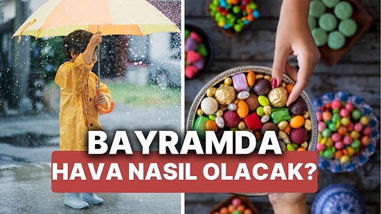 Bayramda Hava Nasıl Olacak? Ramazan Bayramı Tatilinde Yağmur Yağacak mı, Hava Isınacak mı?