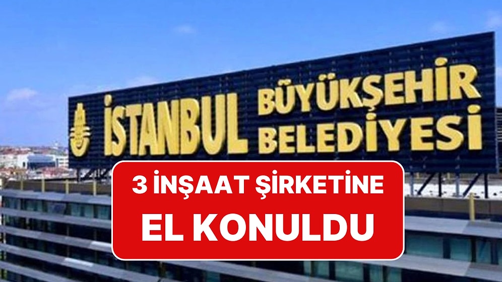 İmamoğlu Soruşturmasında Yeni Gelişme: İSCON İnşaat, Nuhoğlu İnşaat ve Trend İnşaat'a El Konuldu