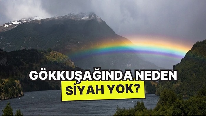 Gökkuşağında Neden Siyah, Kahverengi ve Gri Yok?
