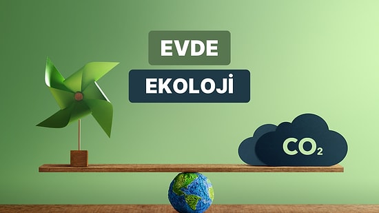 Karbon Ayak İzini Azaltmak İçin Evde Değiştirebileceğin Davranışlar