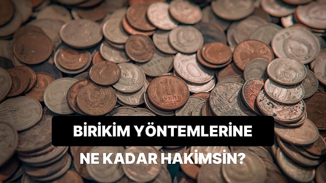 Bu Para Biriktirme Yöntemlerine Ne Kadar Hakimsin?