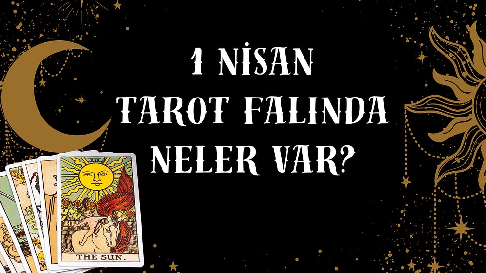 Tarot Falına Göre 1 Nisan Salı Günü Senin İçin Nasıl Geçecek?