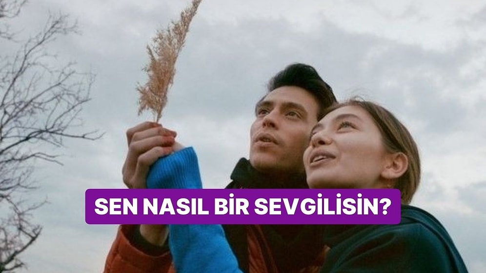 Sen Nasıl Bir Sevgilisin?
