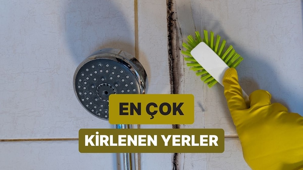 Dikkat! En Çok Kirlenen Ama En Az Temizlenen Yerler