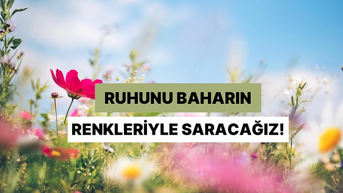 Ruhunu Baharın Renkleriyle Saracak O Şarkıyı Söylüyoruz!