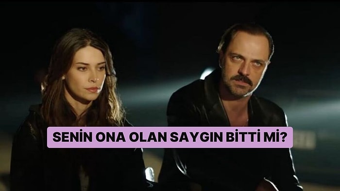 Senin Ona Olan Saygın Bitti mi?