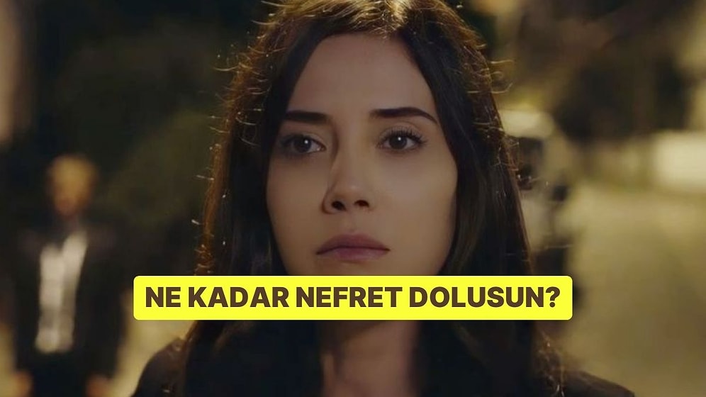 Ne Kadar Nefret Dolusun?