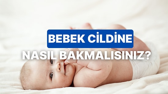 Bebeklerin Hassas Cildi İçin Bilmeniz Gerekenler