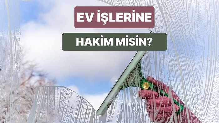 Amerika’da 100 Kişiden 1’inin Geçebildiği Bu Ev İşleri Testini Geçebilecek misin?