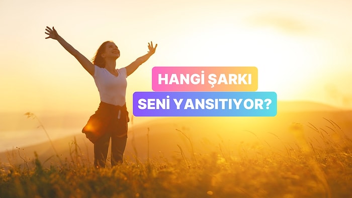 Yaşam Biçimine Göre Hangi Şarkı Seni Yansıtıyor?