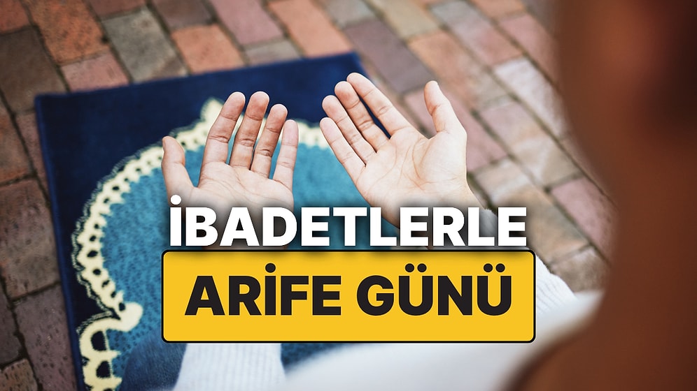 Arife Günü Duaları ve İbadetleri Nelerdir? İşte Arefe Günü Yapılması Gerekenler