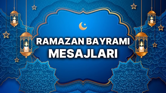 Ramazan Bayramı Mesajları! 2025 Ramazan Bayramına Özel En Anlamlı, Dualı ve Resimli Mesajlar